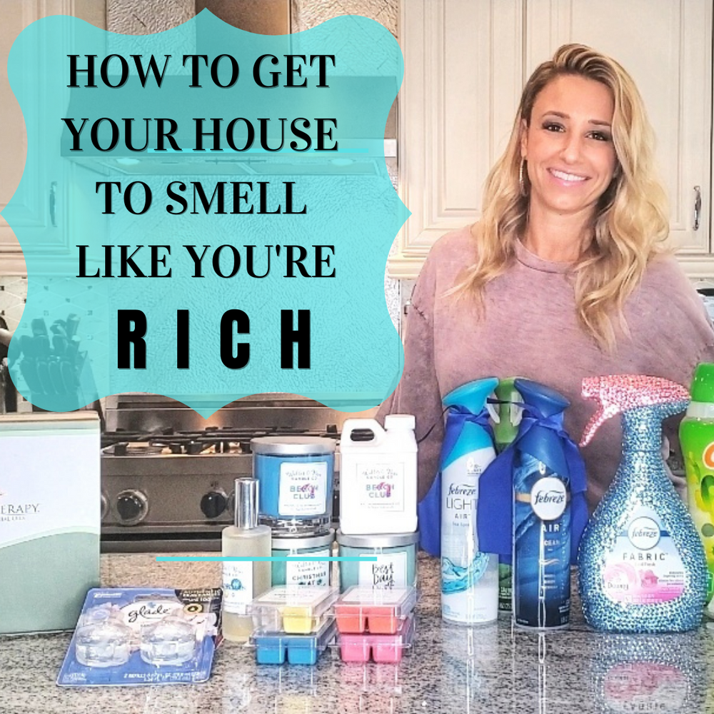 HOW TO GET YOUR HOUSE TO SMELL LIKE YOU'RE RICH!