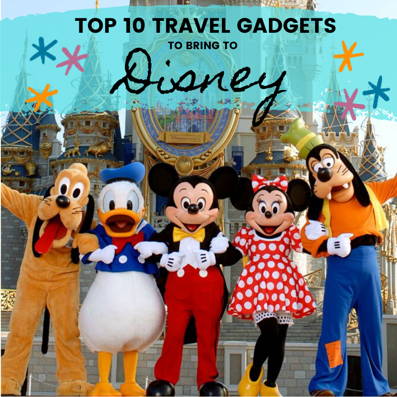 MY TOP 10 TRAVEL GADGETS FOR YOUR DISNEY TRIP